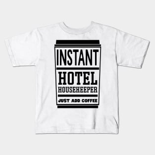 Instant hotel housekeeper, just add coffee Kids T-Shirt